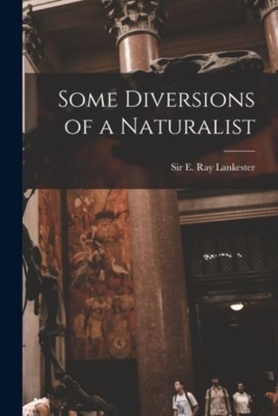 Cover for Sir E Ray (Edwin Ray) Lankester · Some Diversions of a Naturalist (Paperback Book) (2021)