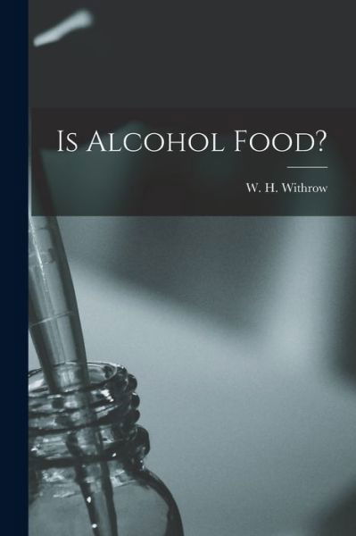 Cover for W H (William Henry) 1839- Withrow · Is Alcohol Food? [microform] (Paperback Book) (2021)