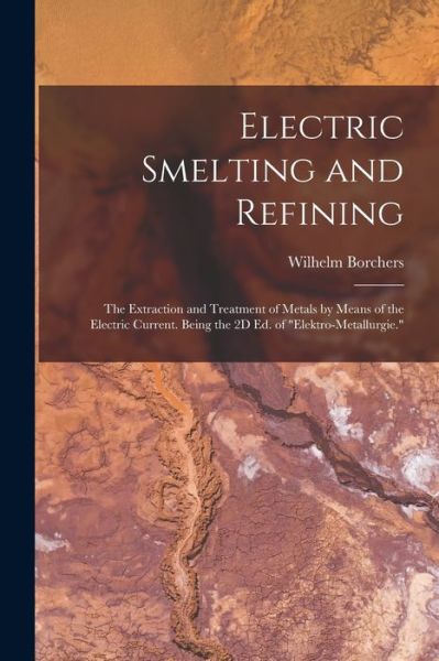 Cover for Wilhelm Borchers · Electric Smelting and Refining (Book) (2022)