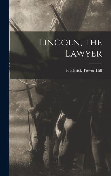 Cover for Frederick Trevor Hill · Lincoln, the Lawyer (Book) (2022)