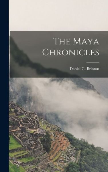 Maya Chronicles - Daniel G. Brinton - Books - Creative Media Partners, LLC - 9781016770897 - October 27, 2022