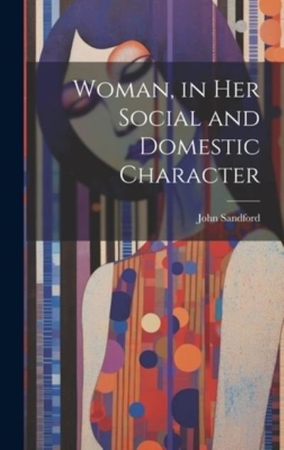 Cover for John Sandford · Woman, in Her Social and Domestic Character (Buch) (2023)