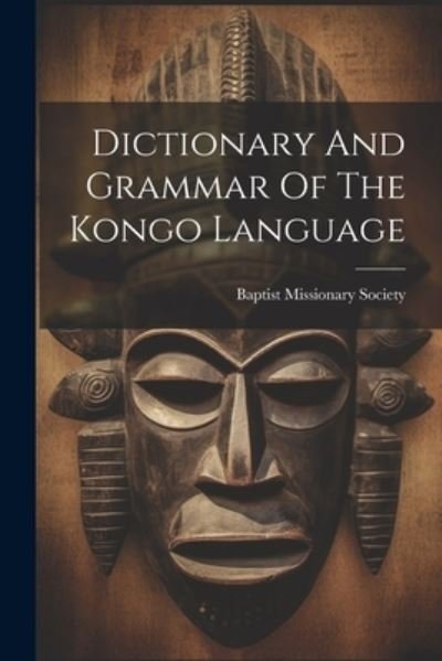 Cover for Baptist Missionary Society · Dictionary and Grammar of the Kongo Language (Bog) (2023)