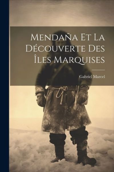 Cover for Gabriel Marcel · Mendaña et la découverte des Îles Marquises (Book) (2023)