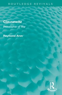 Cover for Raymond Aron · Clausewitz: Philosopher of War - Routledge Revivals (Taschenbuch) (2023)