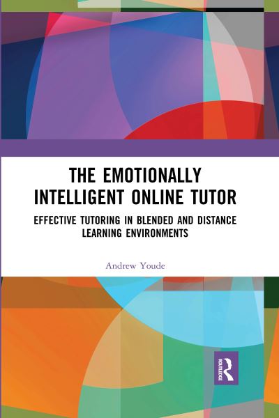 Cover for Youde, Andrew (University of Huddersfield, UK) · The Emotionally Intelligent Online Tutor: Effective Tutoring in Blended and Distance Learning Environments (Paperback Book) (2021)