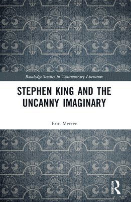 Cover for Mercer, Erin (Massey University, Auckland) · Stephen King and the Uncanny Imaginary - Routledge Studies in Contemporary Literature (Paperback Book) (2024)