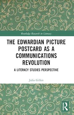 The Edwardian Picture Postcard as a Communications Revolution: A Literacy Studies Perspective - Routledge Research in Literacy - Gillen, Julia (Lancaster University, UK) - Bøger - Taylor & Francis Ltd - 9781032198897 - 29. november 2024