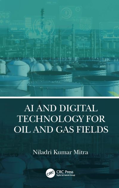 Mitra, Niladri Kumar (Petroleum Professional, Delhi, India) · AI and Digital Technology for Oil and Gas Fields (Hardcover Book) (2024)