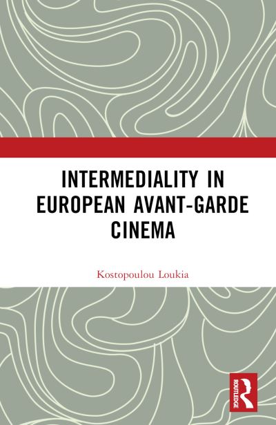 Cover for Loukia Kostopoulou · Intermediality in European Avant-garde Cinema (Inbunden Bok) (2023)