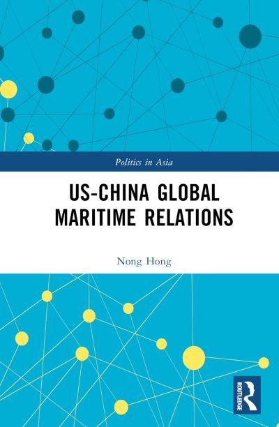 Cover for Nong Hong · US-China Global Maritime Relations - Politics in Asia (Hardcover Book) (2023)