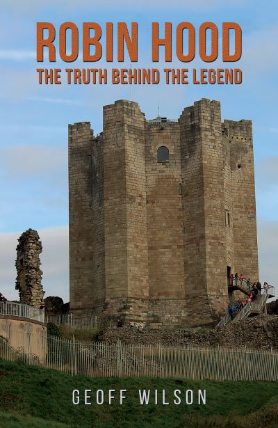 Robin Hood - The Truth Behind the Legend - Geoff Wilson - Books - Austin Macauley Publishers - 9781035816897 - November 10, 2023