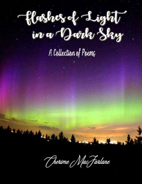 Flashes of Light in a Dark Sky - Cherime Macfarlane - Książki - Independently Published - 9781071456897 - 3 czerwca 2019