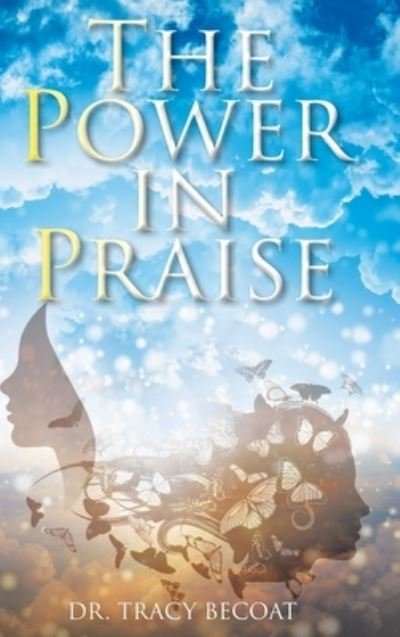 Cover for Dr Tracy Becoat · The Power in Praise (Inbunden Bok) (2020)