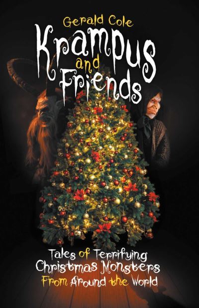 Krampus and Friends: Tales of Terrifying Christmas Monsters From Around the World - Gerald Cole - Books - BookBaby - 9781098330897 - December 4, 2020