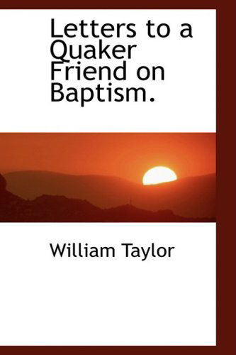 Cover for William Taylor · Letters to a Quaker Friend on Baptism. (Hardcover Book) (2009)