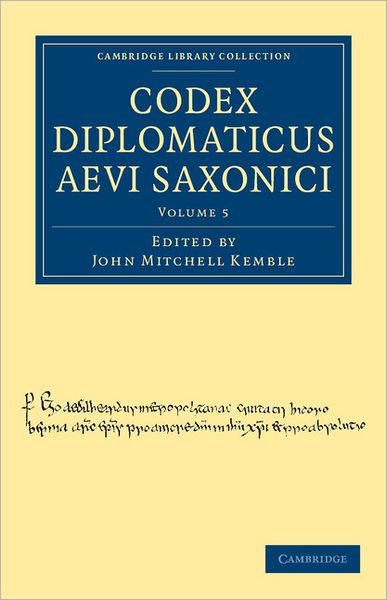 Cover for John Mitchell Kemble · Codex Diplomaticus Aevi Saxonici - Cambridge Library Collection - Medieval History (Paperback Book) (2011)