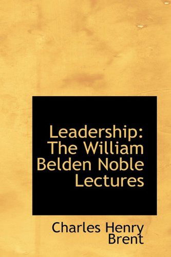 Cover for Charles Henry Brent · Leadership: the William Belden Noble Lectures (Hardcover Book) (2009)