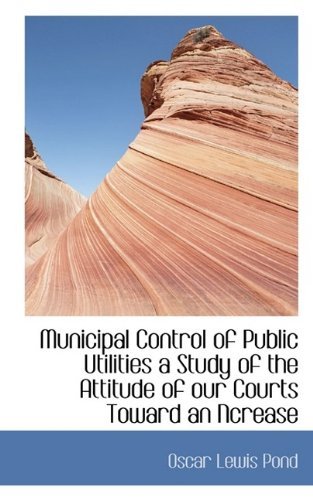 Cover for Pond · Municipal Control of Public Utilities a Study of the Attitude of Our Courts Toward an Ncrease (Paperback Book) (2009)