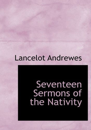 Cover for Lancelot Andrewes · Seventeen Sermons of the Nativity (Hardcover Book) (2009)