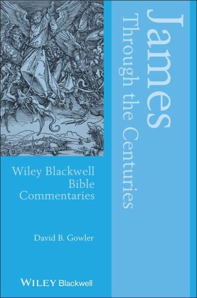 James Through the Centuries - Wiley Blackwell Bible Commentaries - Gowler, David (Emory University, USA) - Bøger - John Wiley and Sons Ltd - 9781119673897 - 14. maj 2020