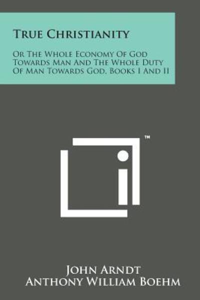 Cover for John Arndt · True Christianity: or the Whole Economy of God Towards Man and the Whole Duty of Man Towards God, Books I and II (Paperback Bog) (2014)