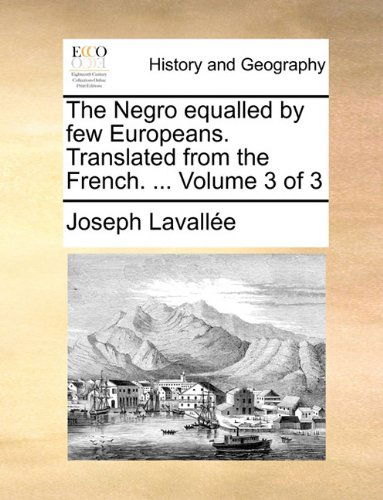 Cover for Joseph Lavallée · The Negro Equalled by Few Europeans. Translated from the French. ...  Volume 3 of 3 (Paperback Book) (2010)