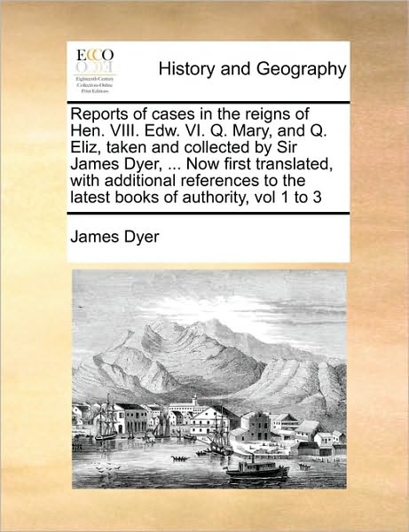 Cover for James Dyer · Reports of Cases in the Reigns of Hen. Viii. Edw. Vi. Q. Mary, and Q. Eliz, Taken and Collected by Sir James Dyer, ... Now First Translated, with Addi (Paperback Book) (2010)