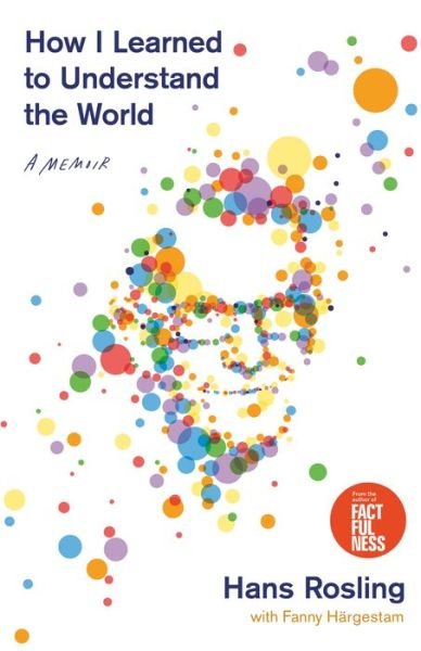 Cover for Hans Rosling · How I Learned to Understand the World: A Memoir (Innbunden bok) (2020)