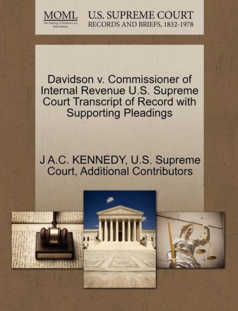 Davidson V. Commissioner of Internal Revenue U.s. Supreme Court Transcript of Record with Supporting Pleadings - J a C Kennedy - Bücher - Gale Ecco, U.S. Supreme Court Records - 9781270293897 - 1. Oktober 2011