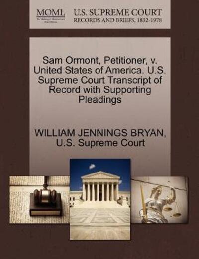 Cover for William Jennings Bryan · Sam Ormont, Petitioner, V. United States of America. U.s. Supreme Court Transcript of Record with Supporting Pleadings (Paperback Book) (2011)