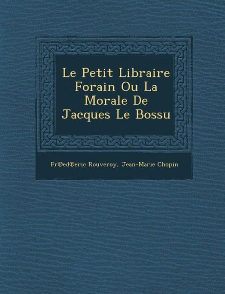 Le Petit Libraire Forain Ou La Morale De Jacques Le Bossu - Fr Ed Eric Rouveroy - Książki - Saraswati Press - 9781286881897 - 1 października 2012