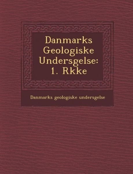 Cover for Danmarks Geologiske Undersgelse · Danmarks Geologiske Undersgelse: 1. Rkke (Paperback Book) (2012)