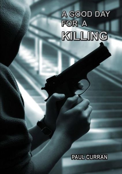 Cover for Paul Curran · A Good Day for a Killing (Pocketbok) (2014)