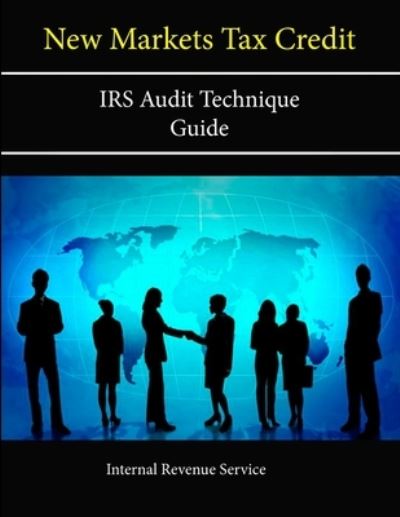 Cover for Internal Revenue Service · New Markets Tax Credit: IRS Audit Technique Guide (Taschenbuch) (2013)