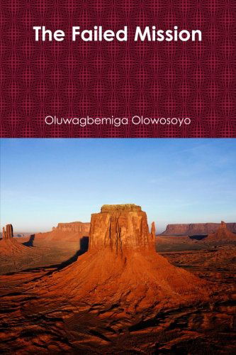 Cover for Oluwagbemiga Olowosoyo · The Failed Mission (Pocketbok) (2013)