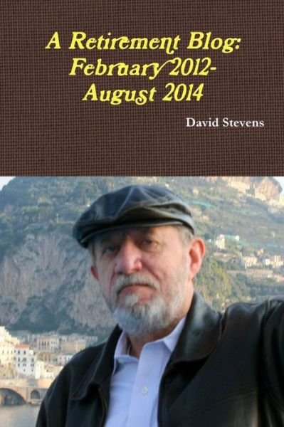 Cover for David Stevens · A Retirement Blog: February 2012-august 2014 (Taschenbuch) (2014)