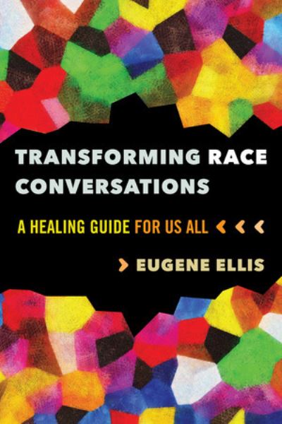 Cover for Eugene Ellis · Transforming Race Conversations: A Healing Guide for Us All (Paperback Book) (2024)
