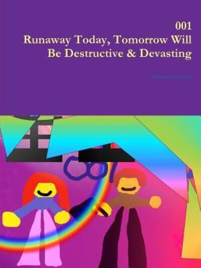 001 Runaway Today, Tomorrow Will Be Destructive & Devasting - Nelson Amador - Books - Lulu.com - 9781329524897 - August 31, 2015