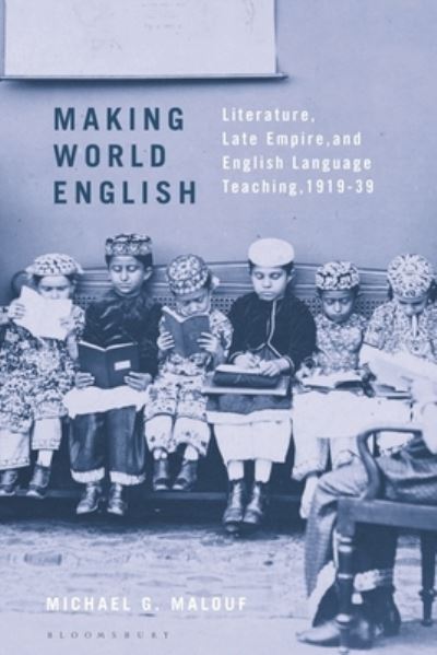 Cover for Malouf, Michael G. (George Mason University, USA) · Making World English: Literature, Late Empire, and English Language Teaching, 1919-39 (Paperback Book) (2023)