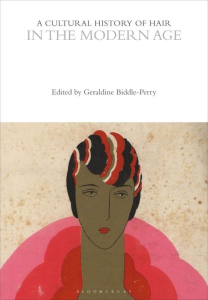 Cover for Geraldine Biddle-Perry · A Cultural History of Hair in the Modern Age - The Cultural Histories Series (Paperback Book) (2022)