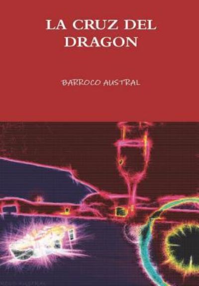 Cover for Barroco Austral · LA Cruz Del Dragon (Hardcover Book) (2016)