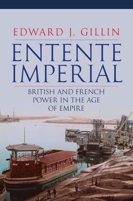 Cover for Edward J. Gillin · Entente Imperial: British and French Power in the Age of Empire (Hardcover Book) (2022)