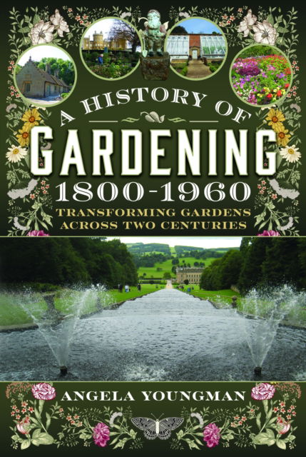 Cover for Angela Youngman · A History of Gardening, 1800-1960: Transforming Gardens Across Two Centuries (Hardcover Book) (2025)