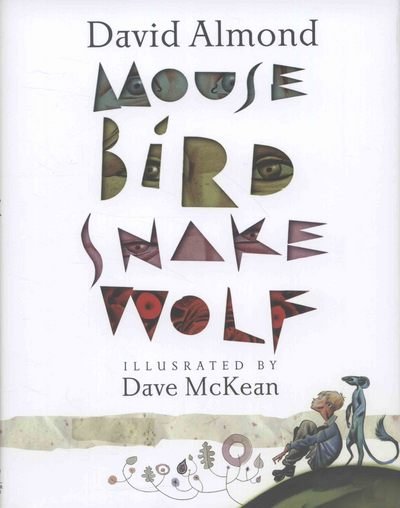 Cover for David Almond · Mouse Bird Snake Wolf (Hardcover Book) (2013)