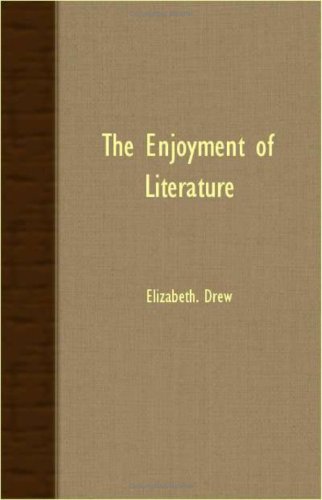 The Enjoyment of Literature - Elizabeth. Drew - Books - Goldberg Press - 9781406702897 - March 15, 2007