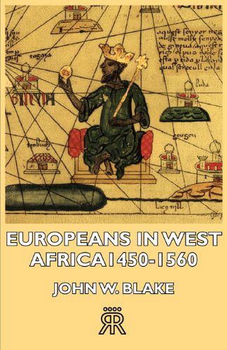 Europeans in West Africa -1450-1560 - John W. Blake - Books - Hesperides Press - 9781406728897 - November 12, 2006