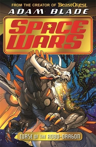 Beast Quest: Space Wars: Curse of the Robo-Dragon: Book 1 - Beast Quest: Space Wars - Adam Blade - Bøker - Hachette Children's Group - 9781408357897 - 1. april 2021