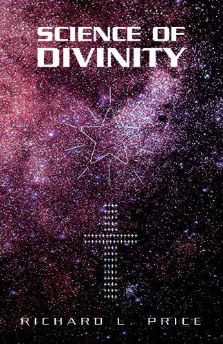 Science of Divinity - Richard Price - Books - Xlibris - 9781413492897 - August 1, 2005