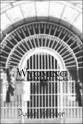 Duane Shillinger · Wyoming: Attitudes. . . Short Ropes and Long Falls. . .prison Walls (Paperback Book) (2003)